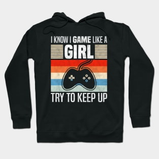 I Know I Game Like a Girl, Funny Streaming And  Video Games Lover Hoodie